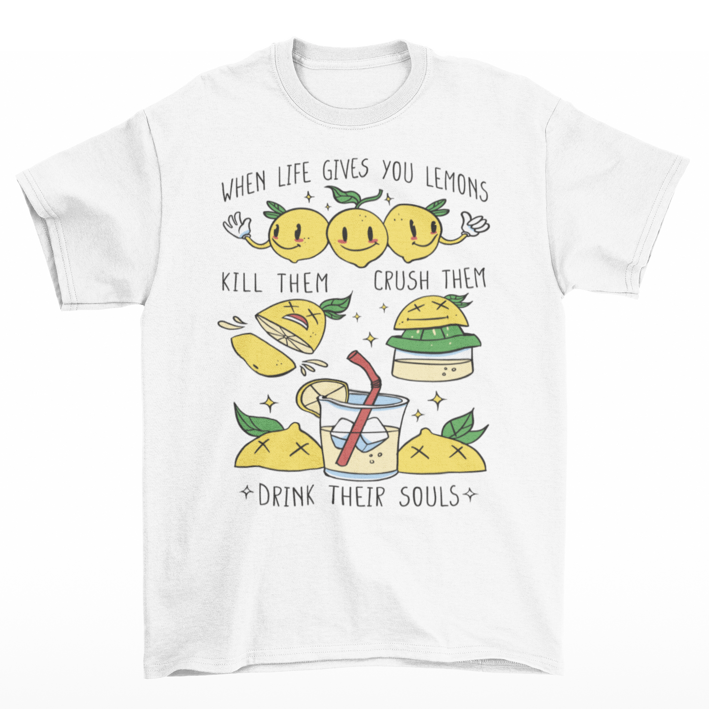 White t-shirt with a cute lemons being made into lemonade with text " WHEN LIFE GIVES YOU LEMONS, KILL THEM, CRUSH THEM AND DRINK THEIR SOULS".