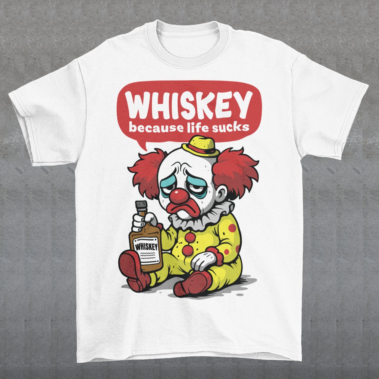 White t-shirt featuring a sad cartoon clown with messy red hair and a tired expression, sitting on the ground holding a bottle labeled whiskey. Above the character, bold text reads “Whiskey because life sucks.” The design combines dark humor with a playful cartoon style, creating a sarcastic and slightly edgy visual.