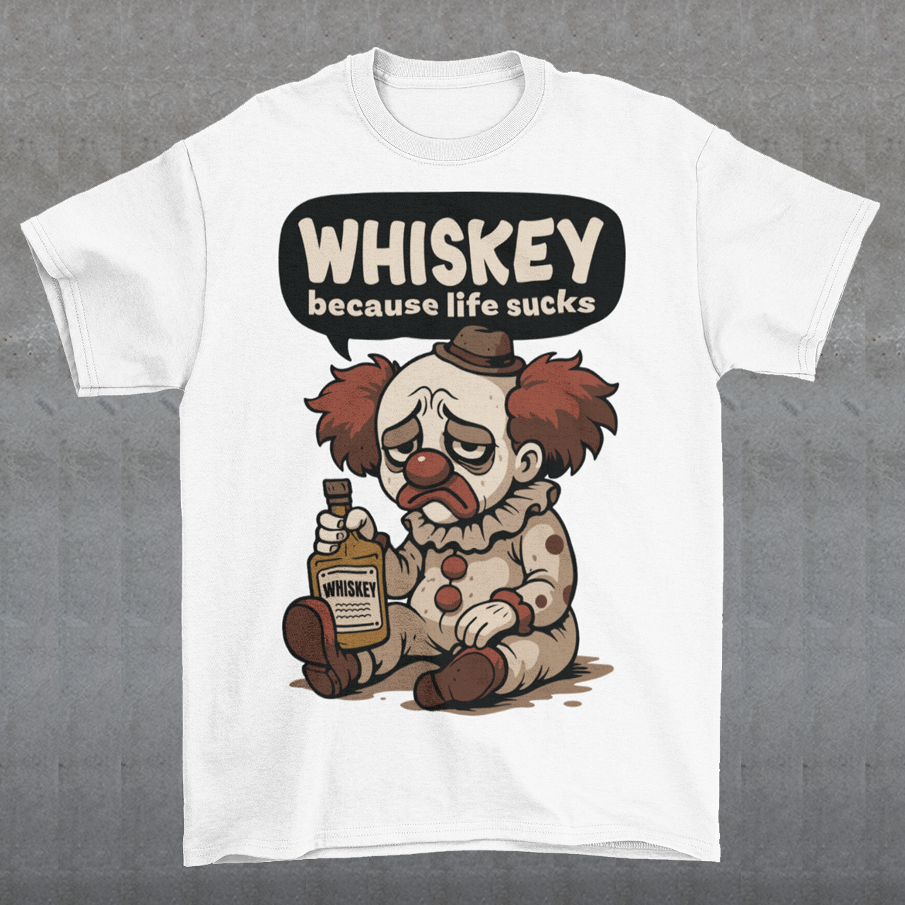 White t-shirt featuring a sad cartoon clown with messy red hair and a tired expression, sitting on the ground holding a bottle labeled whiskey. Above the character, bold text reads “Whiskey because life sucks.” The design combines dark humor with a playful cartoon style, creating a sarcastic and slightly edgy visual.